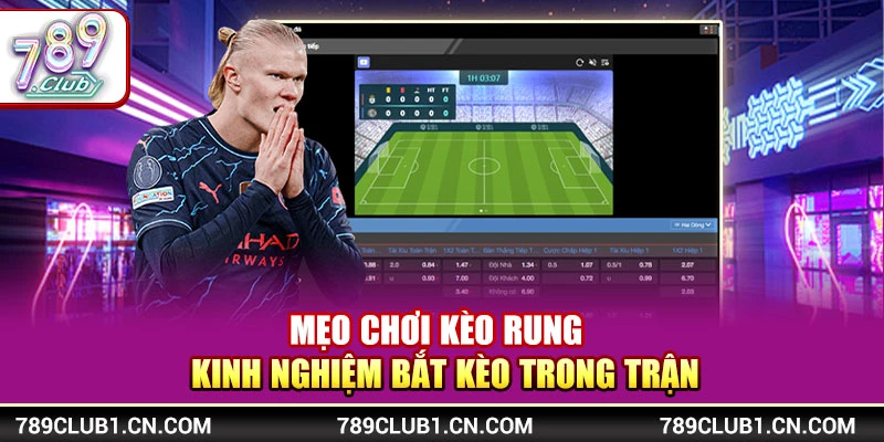 Mẹo Chơi Kèo Rung – Kinh Nghiệm Bắt Kèo Trong Trận