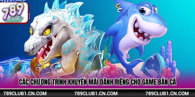 Ưu đãi hấp dẫn cho người chơi bắn cá 789Club