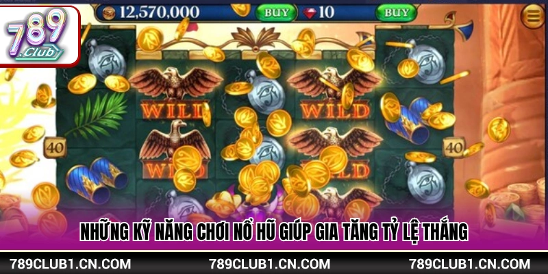 Kỹ năng chơi nổ hũ giúp tăng cơ hội thắng